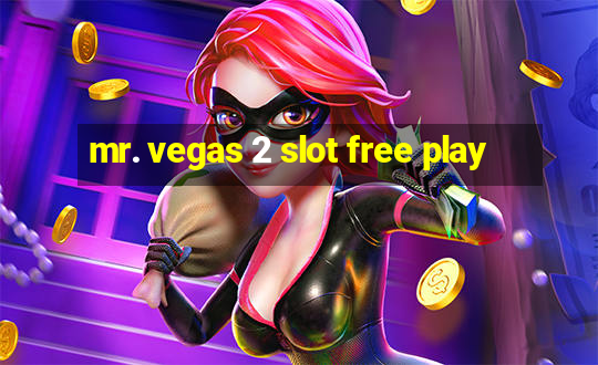 mr. vegas 2 slot free play