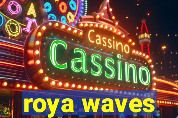 roya waves