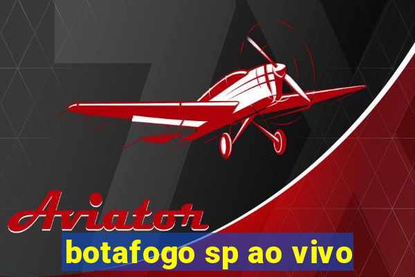 botafogo sp ao vivo