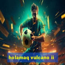 holamaq vulcano ii