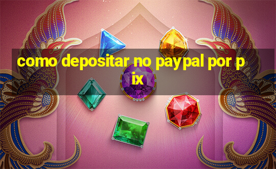 como depositar no paypal por pix