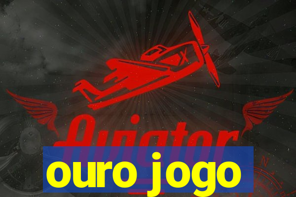 ouro jogo