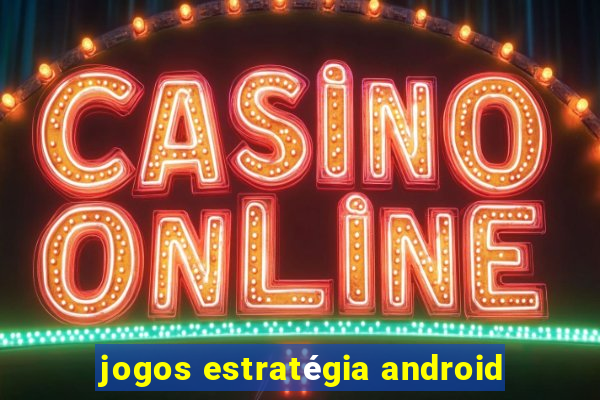 jogos estratégia android