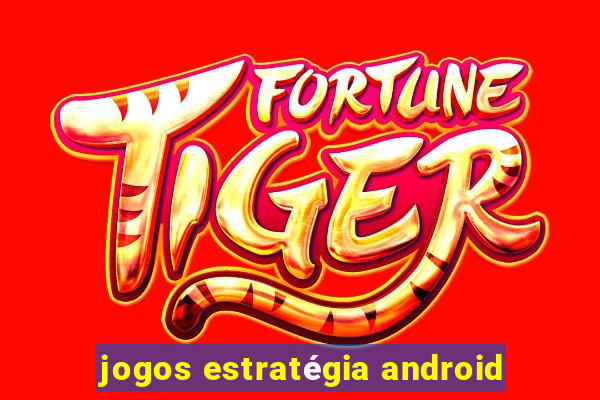 jogos estratégia android