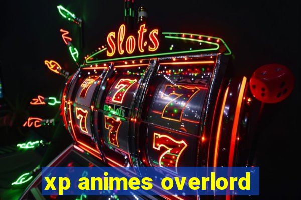 xp animes overlord