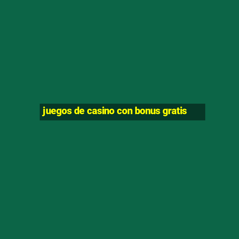 juegos de casino con bonus gratis