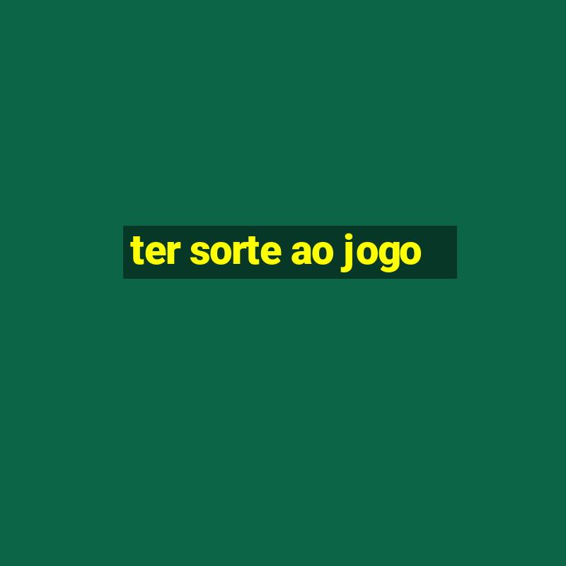 ter sorte ao jogo