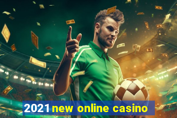 2021 new online casino