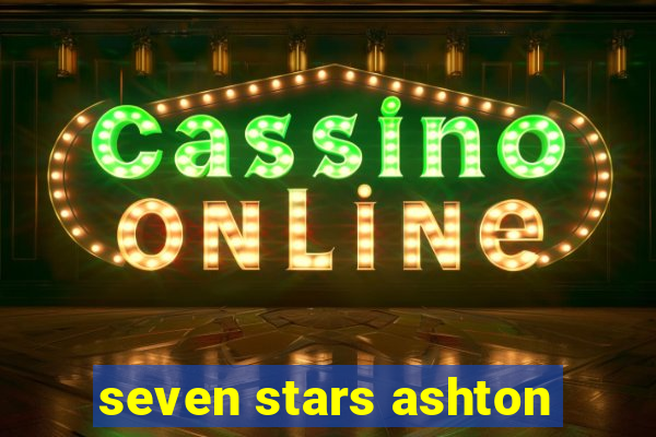 seven stars ashton