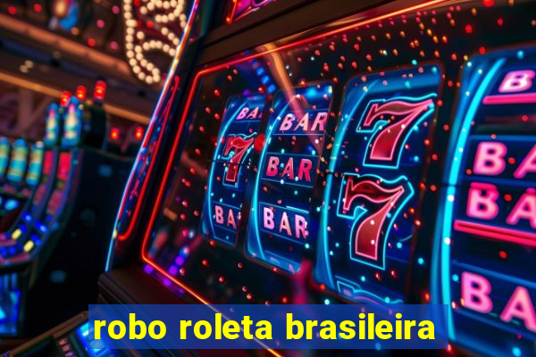 robo roleta brasileira