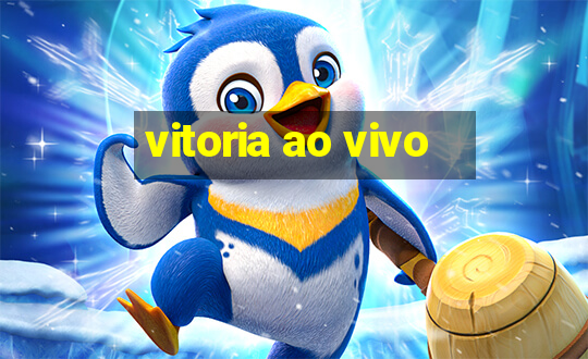 vitoria ao vivo