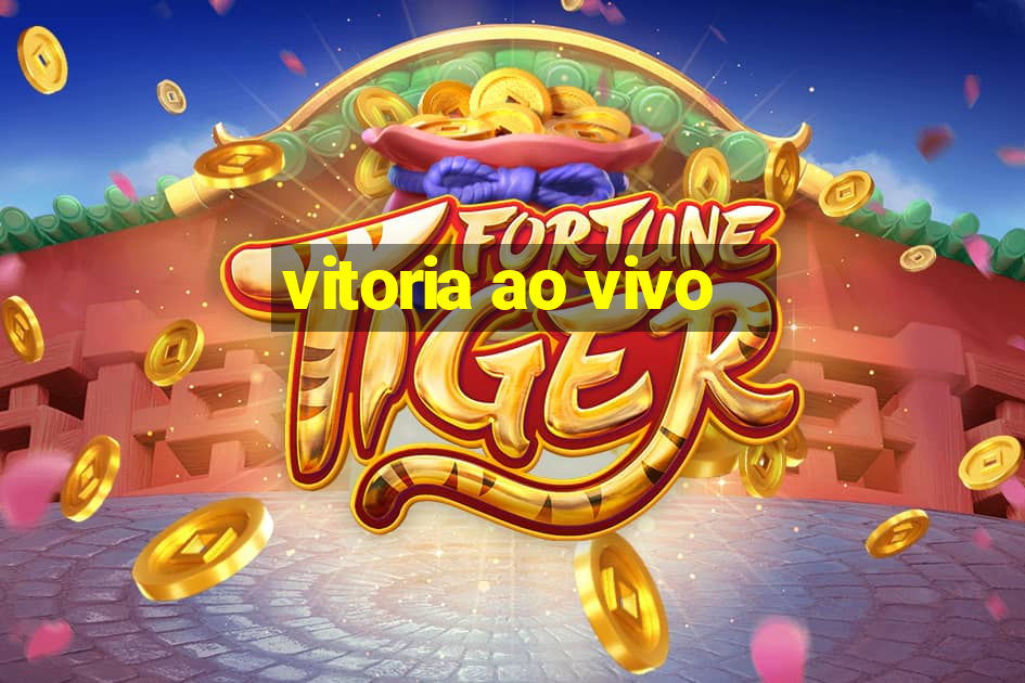 vitoria ao vivo