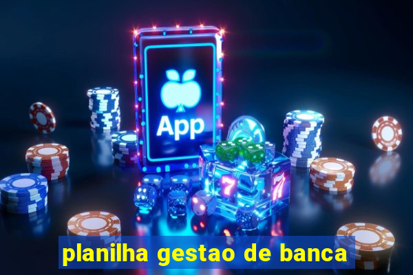 planilha gestao de banca