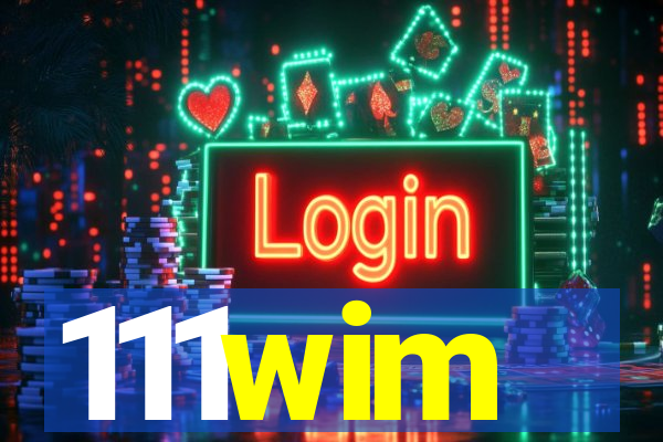 111wim