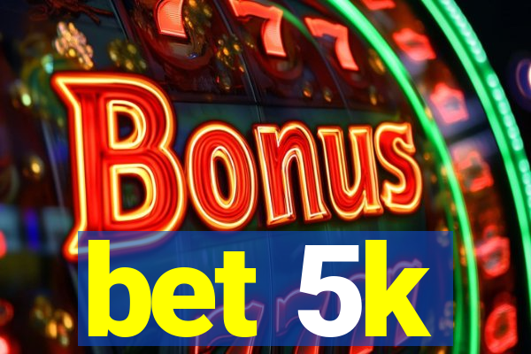 bet 5k