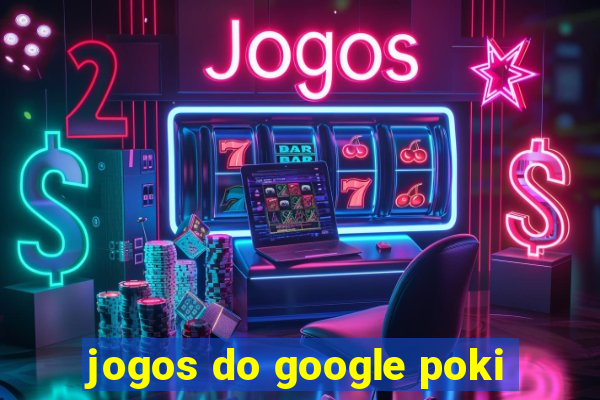 jogos do google poki