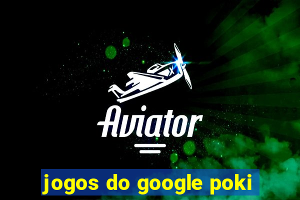 jogos do google poki