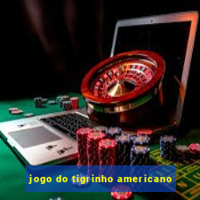 jogo do tigrinho americano