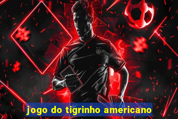 jogo do tigrinho americano