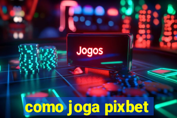 como joga pixbet