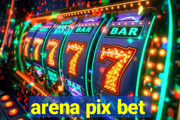 arena pix bet