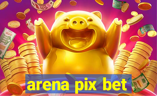 arena pix bet