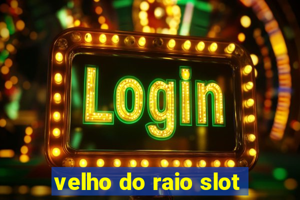 velho do raio slot