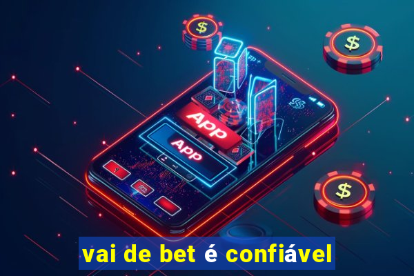 vai de bet é confiável