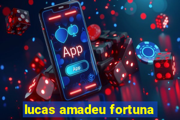 lucas amadeu fortuna