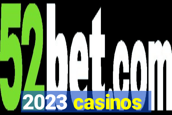 2023 casinos