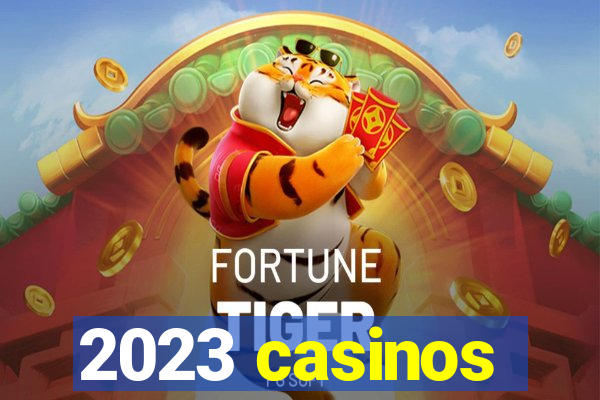 2023 casinos