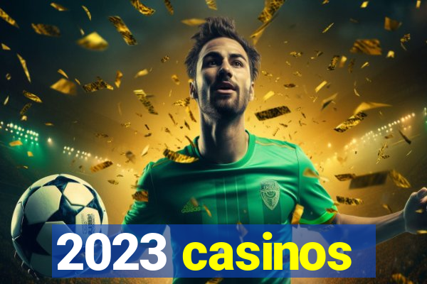 2023 casinos