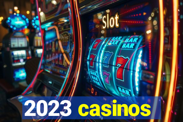 2023 casinos