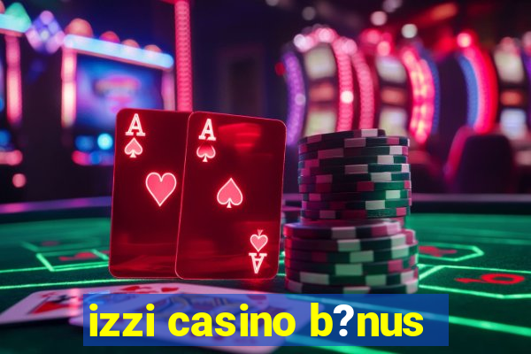 izzi casino b?nus