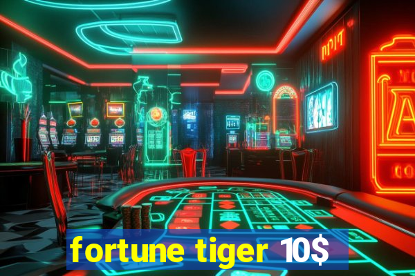 fortune tiger 10$