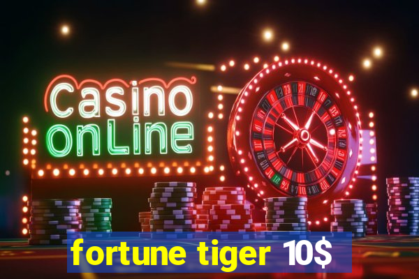 fortune tiger 10$