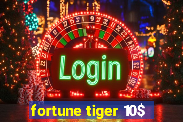 fortune tiger 10$