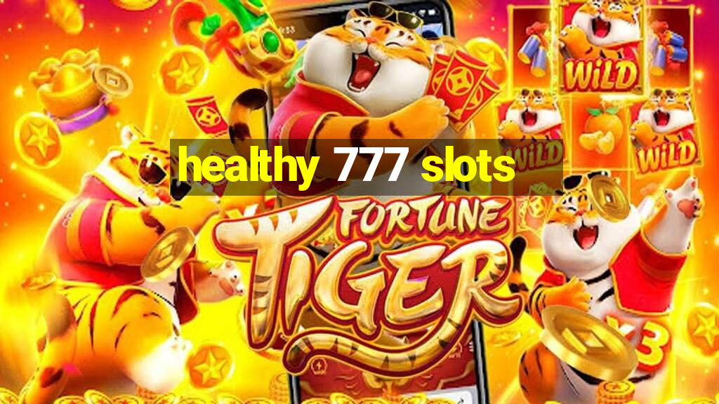 healthy 777 slots