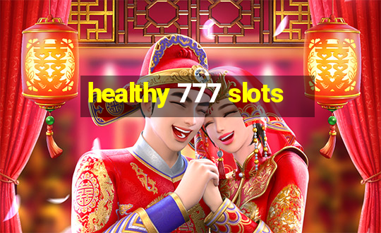 healthy 777 slots