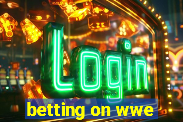 betting on wwe