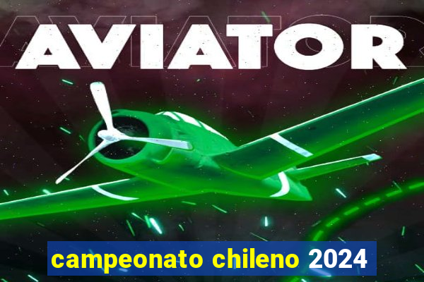 campeonato chileno 2024