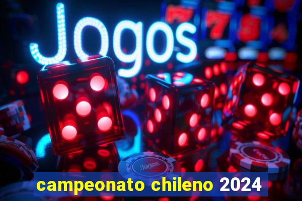 campeonato chileno 2024