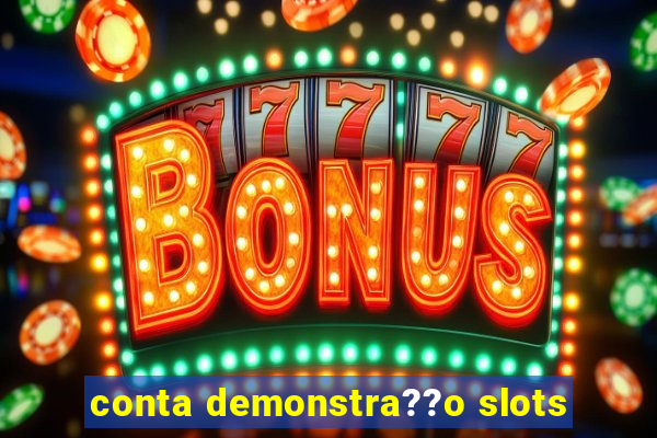 conta demonstra??o slots