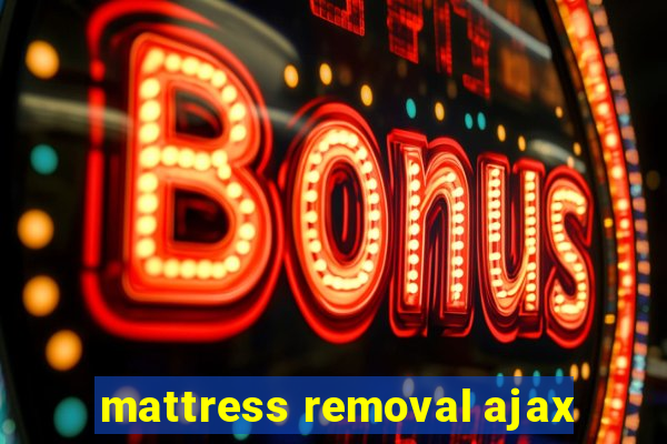 mattress removal ajax