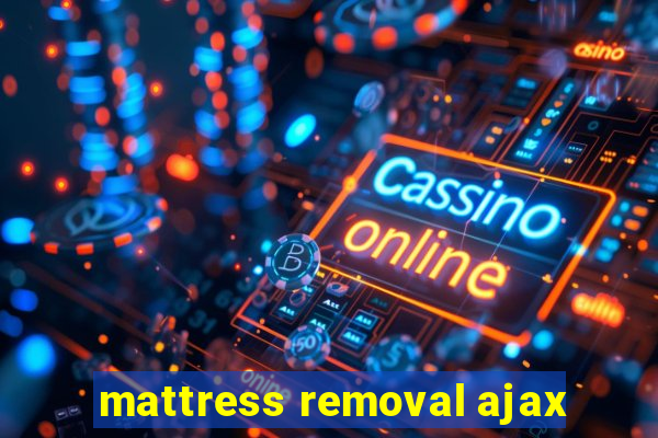 mattress removal ajax