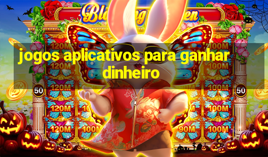 jogos aplicativos para ganhar dinheiro