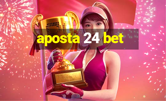 aposta 24 bet