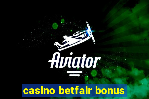 casino betfair bonus