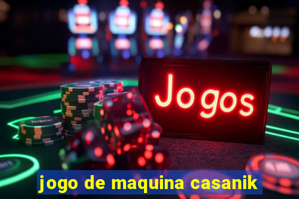 jogo de maquina casanik