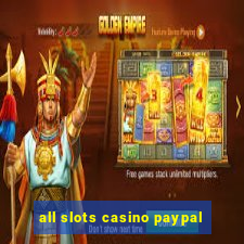 all slots casino paypal